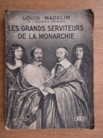 Anticariat: Louis Madelin - Les grands serviteurs de la monarchir (1933)