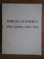 Mircea Ivanescu - Other poems, other lines