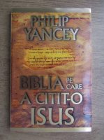 Philip Yancey - Biblia pe care a citit-o Isus