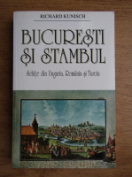 Anticariat: Richard Kunisch - Bucuresti si Stambul, Schite din Ungaria, Romania si Turcia