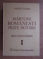 Virgil Candea - Marturii romanesti peste hotare. Mica enciclopedie (volumul 1)