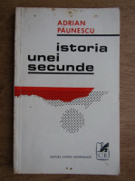Adrian Paunescu - Istoria unei secunde