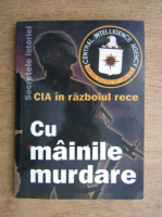 Anticariat: Alexandru Antonescu - CIA in Razboiul Rece. Cu mainile murdare (volumul 1)