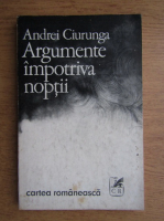 Andrei Ciurunga - Argumente impotriva noptii
