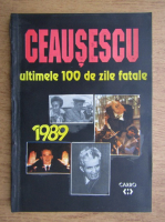 Anticariat: Carol Roman - Ceausescu, ultimele 100 de zile fatale