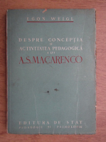 Anticariat: Egon Weigl - Despre conceptia si activitatea pedagogica a lui A. S. Macarenco