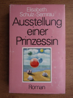 Elisabeth Schulz-Semrau - Ausstellung einer Prinzessin