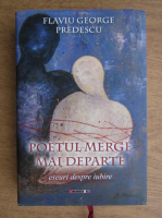 Anticariat: Flaviu George Predescu - Poetul merge mai departe, eseuri despre iubire