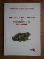 Florentina Claudia Dumitrache - Caiet de lucrari practice si demonstratii de fiziologie