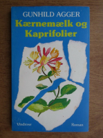 Gunhild Agger - Kaernemaelk og Kaprifolier
