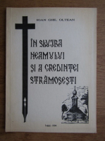 Ioan Gheorghe Oltean - In slujba neamului si a credintei stramosesti