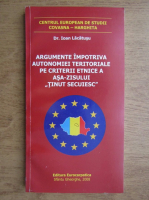 Ioan Lacatusu - Argumente impotriva autonomiei teritoriale pe criterii etnice a asa-zisului Tinut Secuiesc