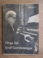 Iosif Sava - Orga lui Iosiv Gerstenengst