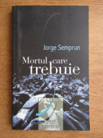 Jorge Semprun - Mortul care trebuie