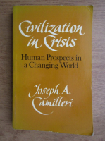 Joseph A. Camilleri - Civilization in Crisis. Human prospects in a changing world