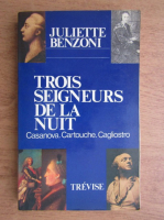 Juliette Benzoni - Trois seigneurs de la nuit. Casanova, Cartouche, Cagliostro