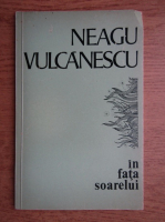 Neagu Vulcanescu - In fata soarelui