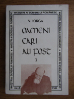 Anticariat: Nicolae Iorga - Oameni cari au fost (volumul 1)