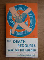 Paul Marx - The death peddlers. War on the unborn