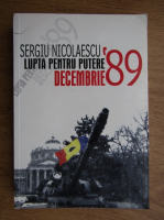 Anticariat: Sergiu Nicolaescu - Lupta pentru putere, decembrie '89