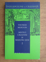 Thomas Merton - Mistici crestini si maestri zen (volumul 2)