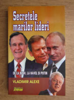 Vladimir Alexe - Secretele marilor lideri