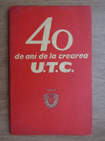 40 de ani de la crearea U.T.C