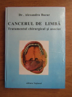 Alexandru Bucur - Cancerul de limba. Tratament chirurgical si asociat
