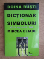 Doina Rusti - Dictionar de simboluri din opera lui Mircea Eliade