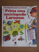 Enciclopedia pentru prichindei. Prima mea enciclopedie Larousse