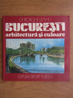 Anticariat: Gheorghe Leahu - Bucuresti. Arhitectura si culoare