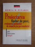 Horia D. Pitariu - Proiectarea fiselor de post, evaluarea posturilor de munca si a personalului