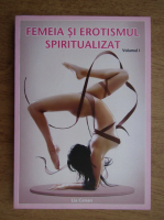 Lia Cenan - Femeia si erotismul spiritual (volumul 1)