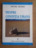 Petre Hossu - Despre conditia umana