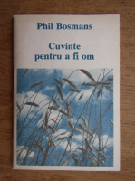 Phil Bosmans - Cuvinte pentru a fi om