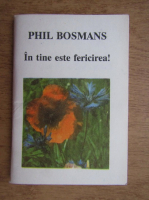 Anticariat: Phil Bosmans - In tine este fericirea!
