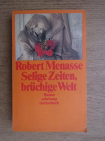 Robert Menasse - Selige Zeiten, bruchige Welt