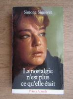 Anticariat: Simone Signoret - La nostalgie n'est plus ce qu'elle etait