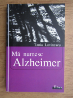 Tania Lovinescu - Ma numesc Alzheimer