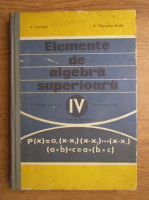 Anticariat: A. Hollinger, Eremia Georgescu Buzau - Elemente de algebra superioara