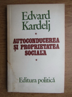 Edvard Kardelj - Autoconducerea si proprietatea sociala