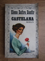 Anticariat: Elena Zafira Zanfir - Castelana (volumul 1)