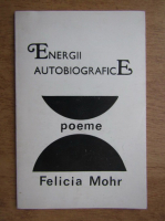 Felicia Mohr - Energii Autobiogafice