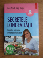 Gary Small, Gigi Vorgan - Secretele longevitatii. Gimnastica mintii, diete, combaterea stresului, sport