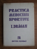 I. Dragan - Practica medicinei sportive