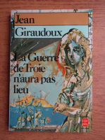 Jean Giraudoux - La Guerre de Troie n'aura pas lieu