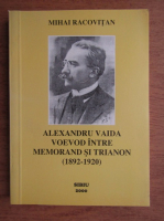 Mihai Racovitan - Alexandru Vaida, Voievod intre Memorand si Trianon
