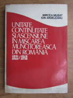 Mircea Musat - Unitate, continuitate, si ascensiune in miscarea muncitoreasca din Romania