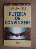 Napoleon Hill - Puterea de convingere