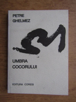 Petre Ghelmez - Umbra cocorului